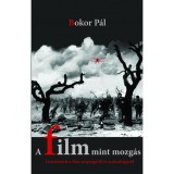 A film mint mozg&aacute;s - Gondolatok a film sz&eacute;ps&eacute;g&eacute;r?l &eacute;s szabads&aacute;g&aacute;r&oacute;l - Bokor P&aacute;l