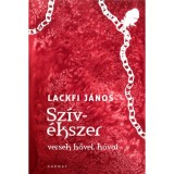 Sz&iacute;v&eacute;kszer - Versek hővel, h&oacute;val - Lackfi J&aacute;nos