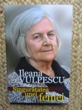 ILEANA VULPESCU: Singuratatea unei femei, Editura Tempus, 2023, Coperta Brosata, 136 pagini