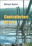 Cumpara ieftin Contraforturi de-o zi Mihael Balint Editura Crigarux 2009 brosata literatura romana carte beletr