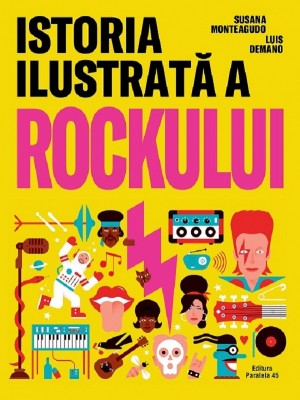 Istoria Ilustrata A Rockului, Susana Monteagudo - Editura Paralela 45 foto