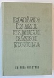 ROMANIA IN ANII PRIMULUI RAZBOI MONDIAL , VOLUMUL I , coordonare VASILE MILEA ...IOAN TALPES , 1987