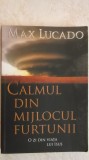 Max Lucado - Calmul din mijlocul furtunii. O zi din viata lui Isus (vezi detalii pentru livrare in tara)