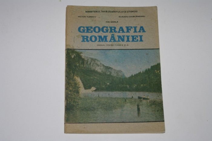 Geografia Romaniei - manual pentru clasa a XII a - Tufescu - Giurcaneanu - Mierla