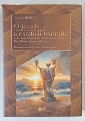 O ISTORIE A GANDIRII DESPRE FRUMOS SI A ESTETICII TEATRULUI DE LA HESIOD ... EUGENIO BARBA , BIOGRAFII , OPERE SI TEXTE FUNDAMENTALE de CORNELIU DUMIT