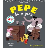 Pepe &eacute;s a jazz - Fedezd fel Pep&eacute;vel a jazz vil&aacute;g&aacute;t! - Magali Le Huche