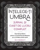 Intelege-ti umbra. Jurnal si caiet de lucru complet - Kelly Bramblett - Litera