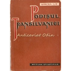 Podisul Transilvaniei - Mircea Ilie - Tiraj: 2160 Exemplare