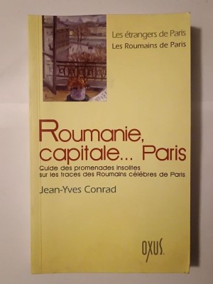 Jean-Yves Conrad - Roumanie, capitale... Paris: guide des promenades insolites... (vezi descriere) foto