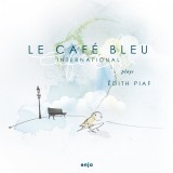 Le Cafe Bleu Plays Edith Piaf | Le Cafe Bleu International, Enja