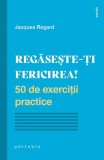 Regăsește-ți fericirea! - Paperback - Jacques Regard - Philobia