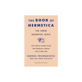 The Book of Hermetica: The Three Essential Texts