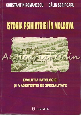 Istoria Psihiatriei In Moldova - Constantin Romanescu, Calin Scripcaru