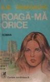 Roaga-ma orice - Roman