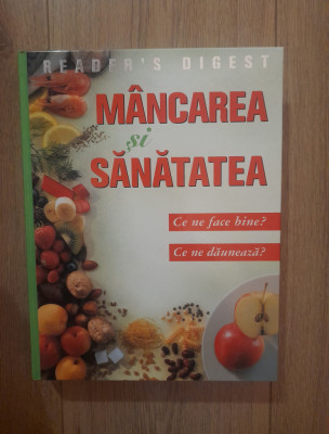 Mancarea si sanatatea Ce ne face bine? Ce ne dauneaza? -Reader&amp;#039;s Digest foto