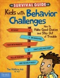 The Survival Guide for Kids with Behavior Challenges How to Make Good Choices and Stay out of Trouble