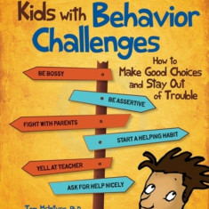 The Survival Guide for Kids with Behavior Challenges How to Make Good Choices and Stay out of Trouble
