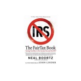 The FairTax Book: Saying Goodbye to the Income Tax and the IRS