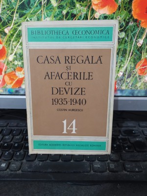 Casa Regală și afacerile cu devize 1935-1940, Costin Murgescu București 1970 008 foto
