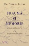 Trauma si memorie. Saga creierului si a corpului in cautarea trecutului inca viu. Ghid practic pentru intelegerea si vindecarea amintirilor traumatice, For You