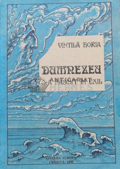 Dumnezeu s-a nascut in exil - Vintila Horia (A131)