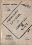 Proiectarea organizarii in constructia de masini - Indrumator de Proiectare continand teme si lucrari practice adresate studentilor de la Facultatea d