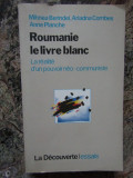 Roumanie le livre blanc - Mihnea Berindei, Ariadna Combes, Anne Planche
