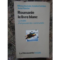 Roumanie le livre blanc - Mihnea Berindei, Ariadna Combes, Anne Planche