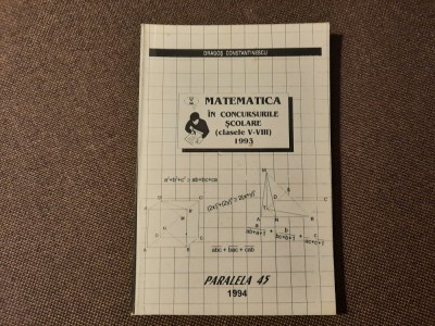 MATEMATICA IN CONCURSURILE SCOLARE CLASELE V-VIII-DRAGOS CONSTANTINESCU 1994 foto