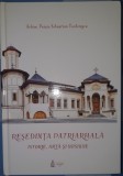 Reşedinţa Patriarhală. Istorie, artă şi misiune (Ediţia a 2-a), 2018, București