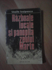 Razboaiele locale si panoplia zeului Marte - VASILE IOSIPESCU , editie 1985 foto