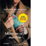 Maine ne va fi mai bine - Tatiana de Rosnay, Andreea Nastase