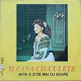 Disc Vinil Ileana Ciuculete - &Icirc;ntr-o Zi De Mai Cu Soare - Electrecord Cat: ST-EPE 01905