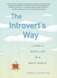 The Introvert&#039;s Way: Living a Quiet Life in a Noisy World