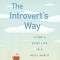 The Introvert&#039;s Way: Living a Quiet Life in a Noisy World