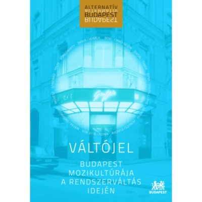 V&amp;aacute;lt&amp;oacute;jel - Budapest mozikult&amp;uacute;r&amp;aacute;ja a rendszerv&amp;aacute;lt&amp;aacute;s idej&amp;eacute;n - Bark&amp;oacute;czi Janka foto