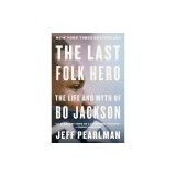 The Last Folk Hero: The Life and Myth of Bo Jackson