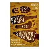 Cumpara ieftin In Praise Of Savagery Warwick Cairns