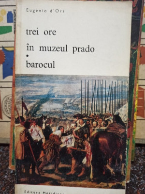 Eugenio d&amp;#039;Ors - Trei ore in Muzeul Prado. Barocul (1971) foto