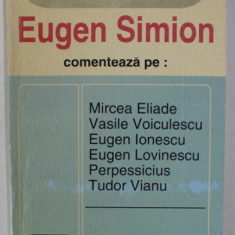 EUGEN SIMION COMENTEAZA PE : MIRCEA ELIADE , VASILE VOICULESCU ...TUDOR VIANU , 1993