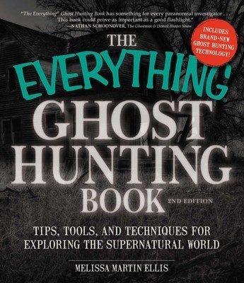 The Everything Ghost Hunting Book: Tips, Tools, and Techniques for Exploring the Supernatural World foto