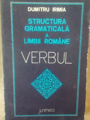 Dumitru Irimia - Structura gramaticala a limbii romane (Editia: 1976) foto