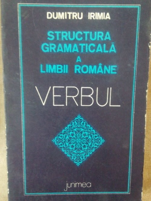 Dumitru Irimia - Structura gramaticala a limbii romane (Editia: 1976)