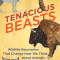 Tenacious Beasts: Wildlife Recoveries That Change How We Think about Animals