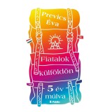 Fiatalok k&uuml;lf&ouml;ld&ouml;n - 5 &eacute;v m&uacute;lva - Prevics &Eacute;va