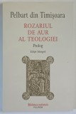 ROZARIUL DE AUR AL TEOLOGIEI , PROLOG de PELBART DIN TIMISOARA , 2022 *EDITIE BILINGVA