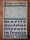 MARILE DOCTRINE LITERARE IN FRANTA-PHILIPPE VAN TIEGHEM BUCURESTI 1972