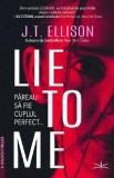 Cumpara ieftin Lie to me - J.T. Ellison