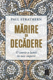 Marire si decadere. O istorie a lumii in zece imperii &ndash; Paul Strathern