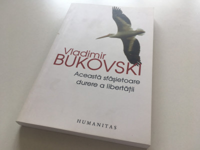 V. BUKOVSKI,ACEASTA SFASIETOARE DURERE A LIBERTATII.SCRISORILE UNUI DISIDENT RUS foto